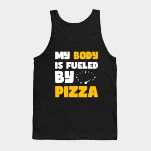 My Body is Fueled By Pizza - Funny Sarcastic Saying Quotes Gift Idea For Pizza Lovers Tank Top